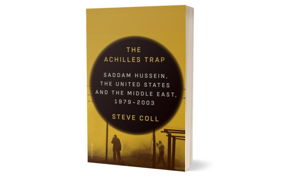 The Achilles Trap Saddam Hussein the CIA and the Origins of Americas Invasion of Iraq By Steve Coll