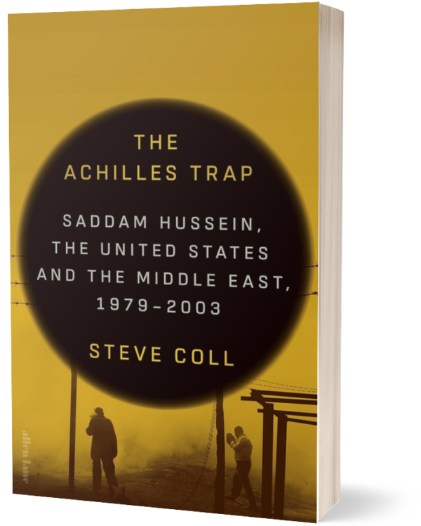 The Achilles Trap Saddam Hussein the CIA and the Origins of Americas Invasion of Iraq By Steve Coll